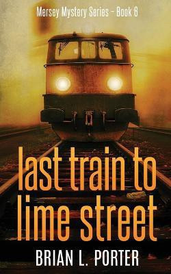 Last Train to Lime Street(English, Paperback, Porter Brian L)