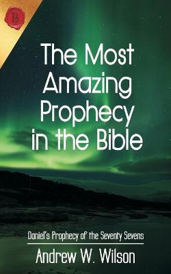 The Most Amazing Prophecy in the Bible(English, Paperback, Wilson Andrew W)