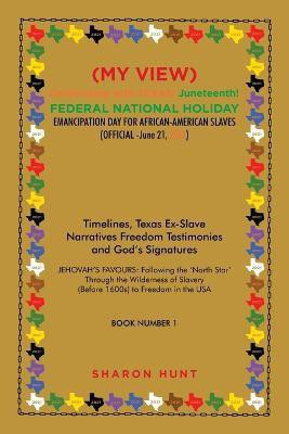 (My View) Celebrating with Texas! Juneteenth! Federal National Holiday Emancipation Day for African-American Slaves (Official -June 21, 2021)(English, Paperback, Hunt Sharon)