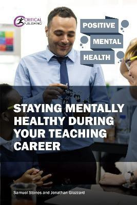 Staying Mentally Healthy During Your Teaching Career(English, Paperback, Stones Samuel)