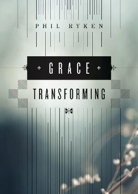 Grace Transforming(English, Paperback, Ryken Philip Graham)