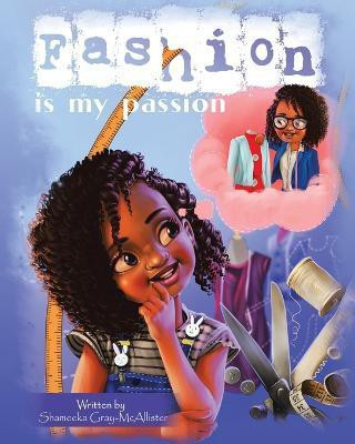 Fashion Is My Passion(English, Paperback, Gray-McAllister Shameeka)