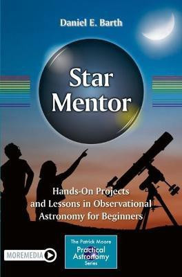 Star Mentor: Hands-On Projects and Lessons in Observational Astronomy for Beginners(English, Paperback, Barth Daniel E.)