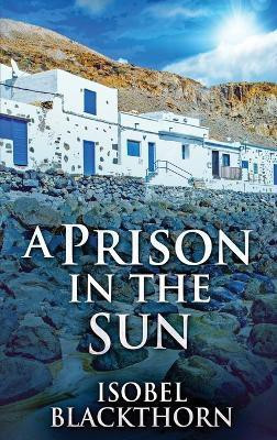 A Prison In The Sun(English, Hardcover, Blackthorn Isobel)