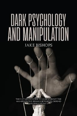 Dark Psychology and Manipulation(English, Paperback, Bishops Jake)