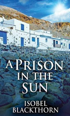 A Prison In The Sun(English, Hardcover, Blackthorn Isobel)