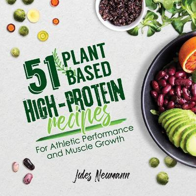 51 Plant-Based High-Protein Recipes(English, Paperback, Neumann Jules)
