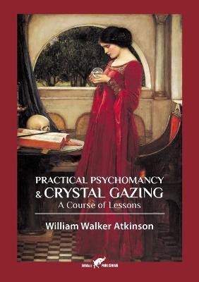 Practical Psychomancy & Crystal Gazing(English, Paperback, Atkinson William Walker)