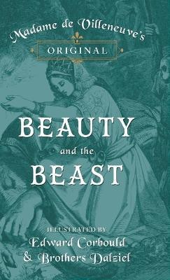 Madame de Villeneuve's Original Beauty and the Beast - Illustrated by Edward Corbould and Brothers Dalziel(English, Hardcover, Villeneuve Gabrielle-Suzanne Barbot De)