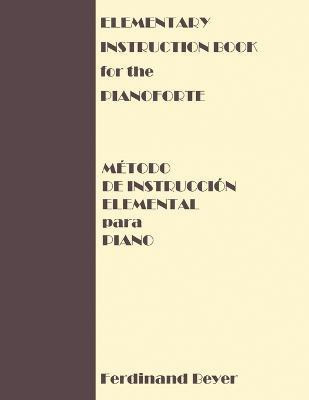 Elementary Instruction Book for the Pianoforte/Metodo de Instruccion Elemental para Piano(English, Paperback, Beyer Ferdinand)