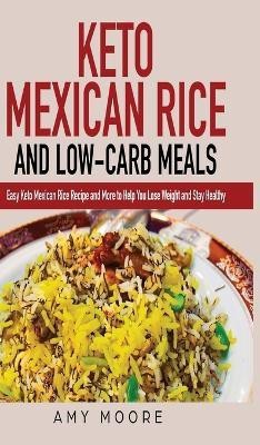 Keto Mexican Rice and Low-Carb Meals(English, Hardcover, Moore Amy)