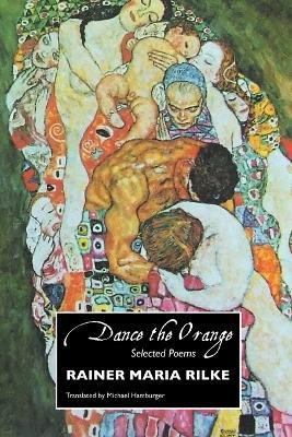 Dance the Orange(English, Paperback, RILKE RAINER MARIA)