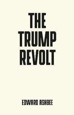The Trump Revolt(English, Paperback, Ashbee Edward)