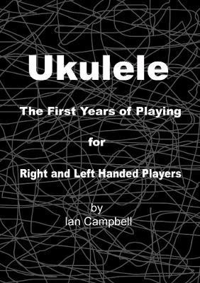 Ukulele The First Years of Playing for Left and Right Handed Players(English, Paperback, Campbell Ian)