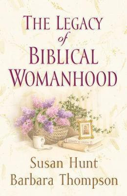 The Legacy of Biblical Womanhood(English, Paperback, Hunt Susan)