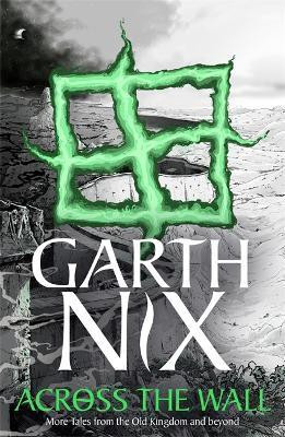 Across the Wall: A Tale of the Abhorsen and Other Stories(English, Paperback, Nix Garth)