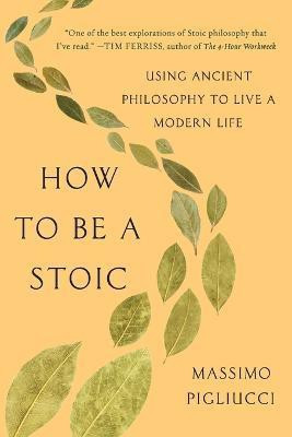 How to Be a Stoic(English, Paperback, Pigliucci Massimo)