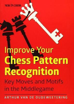 Improve Your Chess Pattern Recognition(English, Paperback, Oudeweetering Arthur van de)