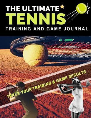 The Ultimate Tennis Training and Game Journal(English, Paperback, Publishing Group The Life Graduate)