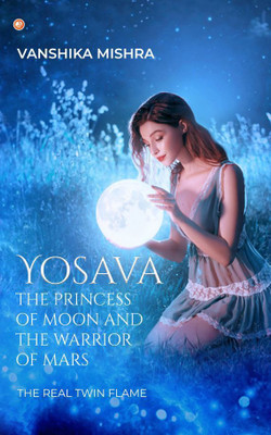 Yosava The Princess Of Moon And The Warrior Of Mars The Real Twin Flame(Paperback, Vanshika Mishra)
