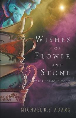 Wishes of Flower and Stone (A Pact with Demons, Vol. 2)(English, Paperback, Adams Michael R E)