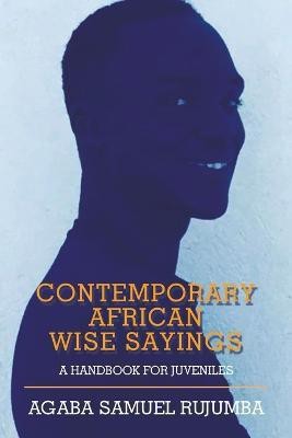 Contemporary African Wise Sayings(English, Paperback, Rujumba Agaba Samuel)