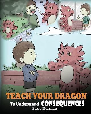 Teach Your Dragon to Understand Consequences(English, Paperback, Herman Steve)