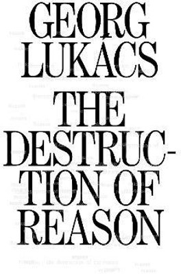 The Destruction of Reason(English, Paperback, Lukacs Georg)