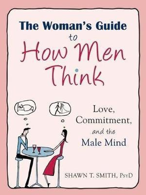 The Womans Guide to How Men Think(English, Paperback, Smith Shawn T.)