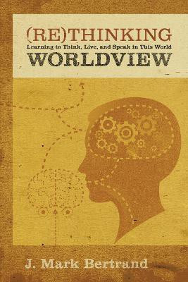 Rethinking Worldview(English, Paperback, Bertrand J. Mark)