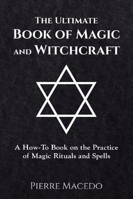 The Ultimate Book of Magic and Witchcraft(English, Paperback, Macedo Pierre)
