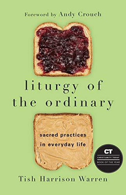Liturgy of the Ordinary - Sacred Practices in Everyday Life  - Liturgy of the Ordinary: Sacred Practices in Everyday Life(English, Hardcover, Warren Tish Harrison)