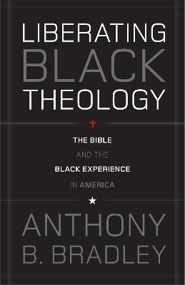 Liberating Black Theology(English, Paperback, Bradley Anthony B.)