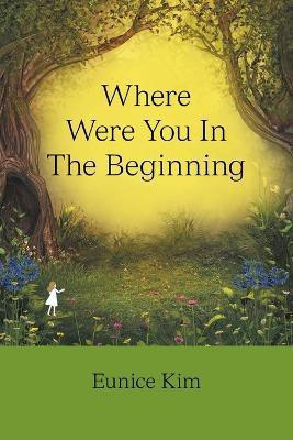 Where Were You in the Beginning(English, Paperback, Kim Eunice)