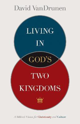 Living in God's Two Kingdoms(English, Paperback, VanDrunen David)