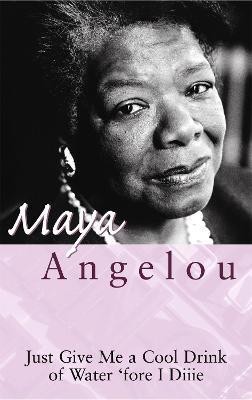 Just Give Me A Cool Drink Of Water 'Fore I Diiie(English, Paperback, Angelou Maya Dr)