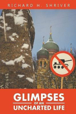 Glimpses of an Uncharted Life(English, Paperback, Shriver Richard)