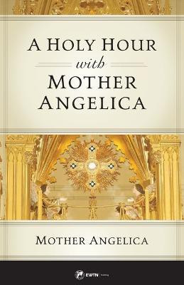 A Holy Hour with Mother Angelica(English, Paperback, Angelica Mother)