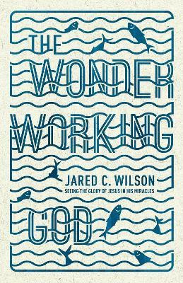 The Wonder-Working God(English, Paperback, Wilson Jared C.)
