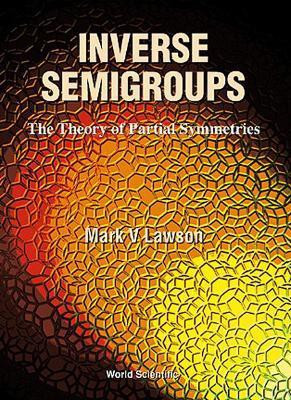 Inverse Semigroups, The Theory Of Partial Symmetries(English, Hardcover, Lawson Mark V)