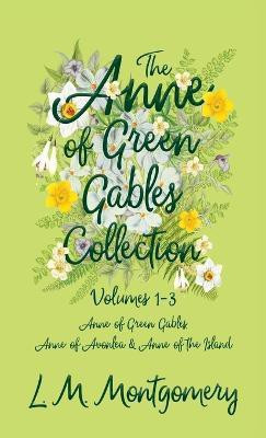 The Anne of Green Gables Collection;Volumes 1-3 (Anne of Green Gables, Anne of Avonlea and Anne of the Island)(English, Hardcover, Montgomery L M)