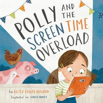 Polly and the Screen Time Overload(English, Hardcover, Childs Howard Betsy)