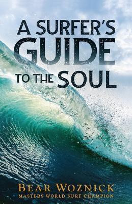A Surfer's Guide to the Soul(English, Paperback, Woznick Bear)