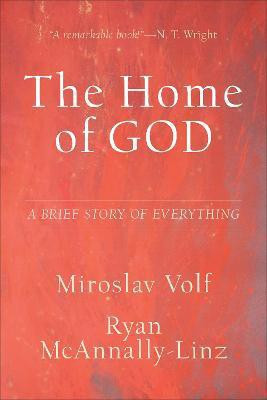 The Home of God - A Brief Story of Everything(English, Hardcover, Volf Miroslav)