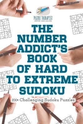 The Number Addict's Book of Hard to Extreme Sudoku 200+ Challenging Sudoku Puzzles(English, Paperback, Puzzle Therapist) The Number Addict's Book of Hard to Extreme Sudoku 200+ Challenging Sudoku Puzzles(English, Paperback, Puzzle Therapist)