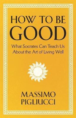 How To Be Good(English, Hardcover, Pigliucci Massimo)