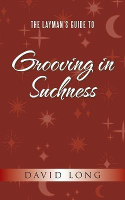 The Layman's Guide to Grooving in Suchness(English, Paperback, Long David)