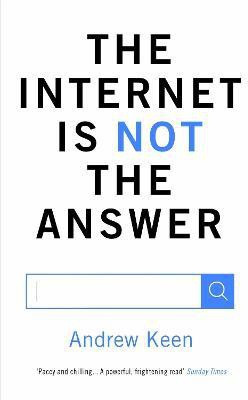 The Internet is Not the Answer(English, Electronic book text, Keen Andrew)