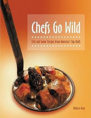 Chefs Go Wild(English, Hardcover, Gray Rebecca)