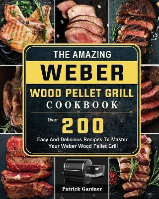 The Amazing Weber Wood Pellet Grill Cookbook(English, Paperback, Gardner Patrick)